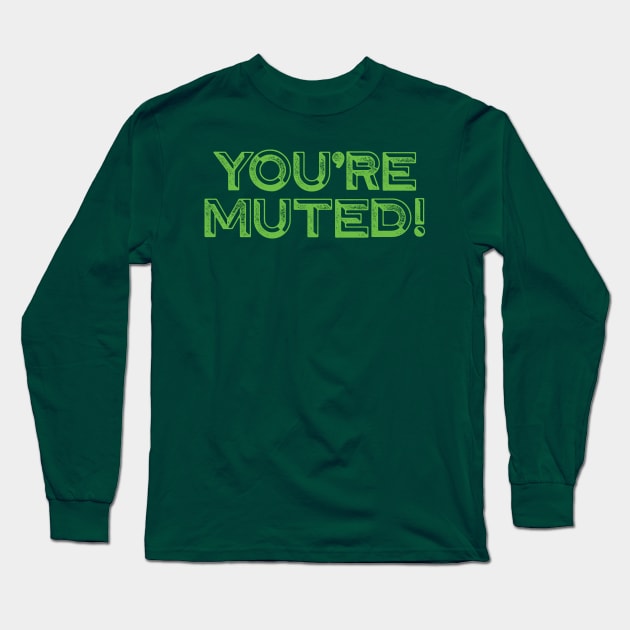 You're Muted! Green Long Sleeve T-Shirt by DCLawrenceUK